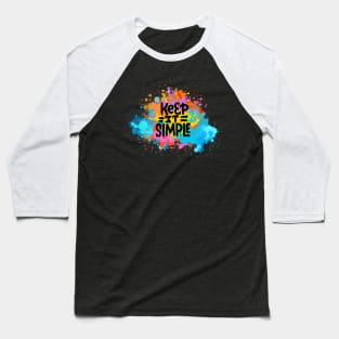 Keep it simple. Motivational and Inspirational Quote, Motivational quotes for work, Colorful, Graffiti Style Baseball T-Shirt